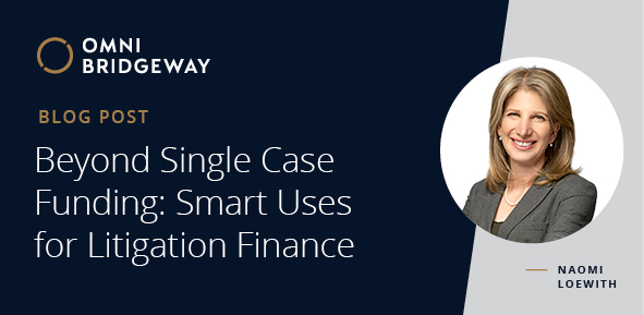 Beyond Single Case Funding: Smart Uses for Litigation Finance