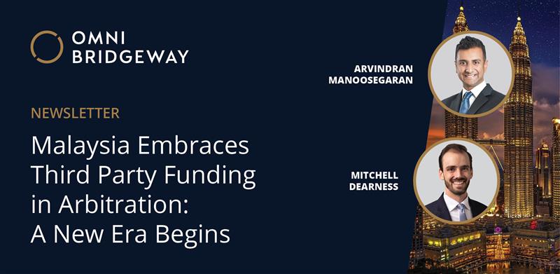 Malaysia Embraces Third  Party Funding in Arbitration:  A New Era Begins