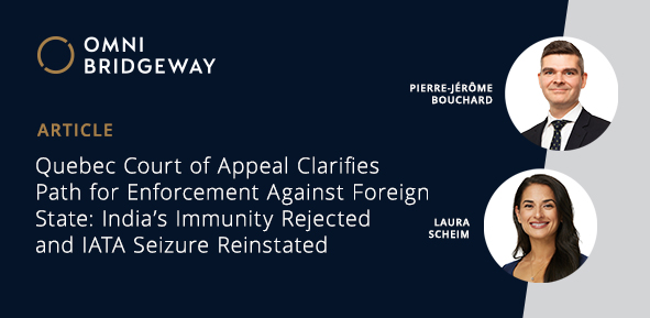 Quebec Court of Appeal Clarifies Path for Enforcement Against Foreign State: India’s Immunity Rejected and IATA Seizure Reinstated