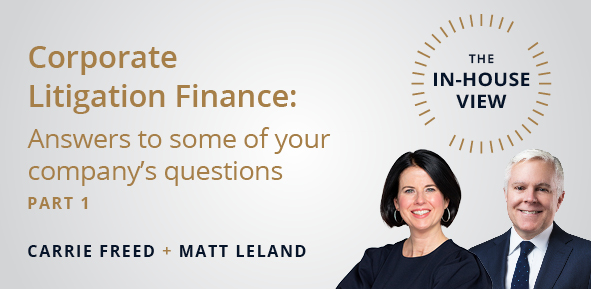 Corporate Litigation Finance: Answers To Some of Your Company’s Questions (Part 1)